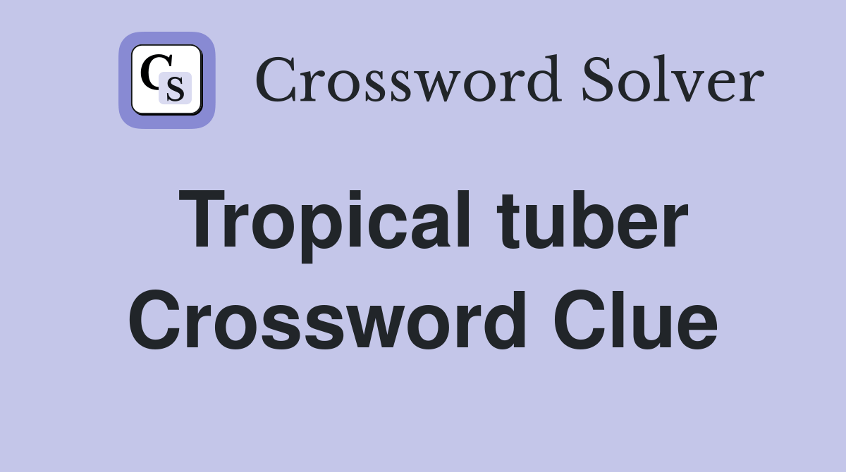 Tropical tuber Crossword Clue Answers Crossword Solver